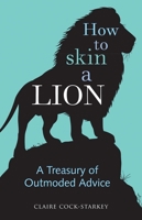 How to Skin a Lion: A Treasury of Outmoded Advice 0712357823 Book Cover