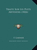 Traite Sur Les Puits Artesiens (1826) 1160261490 Book Cover