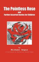 The Pointless Rose and Further Assorted Stories for Children 1537652354 Book Cover
