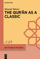 The Qurʾān as a Classic: Early Arabic Christian and Muslim Exegesis of the Qurʾān in the Interreligious Milieu, Eighth-Tenth Centu 3110706733 Book Cover