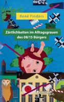 Zärtlichkeiten im Alltagsgrauen des 08/15 Bürgers 3710349265 Book Cover