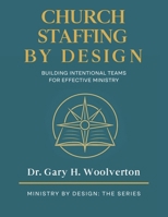 Church Staffing By Design: Building Intentional Teams for Effective Ministry (Ministry By Design: The Series) B0GHRPY1JB Book Cover