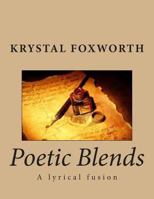 Poetic Blends: A Lyrical Fusion 1490498788 Book Cover
