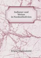 Indianer Und Weisse in Nordostbolivien 1246121476 Book Cover