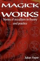 Magick Works: Stories of occultism in theory and practice 1869928466 Book Cover