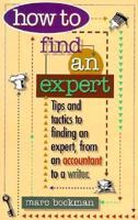 How to Find an Expert: Tips and Tactics for Finding an Expert, from an Accountant to a Writer 1565301609 Book Cover