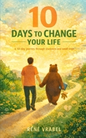 10 Days To Change Your Life: A Journey Through Strength, Sadness, Sandwiches, and Standing Up Again B0G3KBTNYQ Book Cover