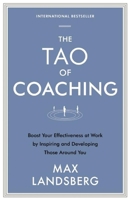 The Tao of Coaching: Boost Your Effectiveness at Work by Inspiring and Developing Those Around You 1781253323 Book Cover