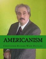 Americanism: The New Hegelian Orthodoxy 1535189444 Book Cover