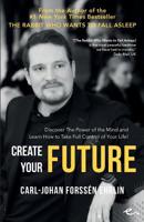 Create Your Future: Discover The Power of the Mind and  Learn How to Take Full Control of Your Life! 9188375331 Book Cover
