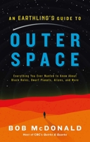 An Earthling's Guide to Outer Space: Everything You Ever Wanted to Know About Black Holes, Dwarf Planets, Aliens, and More 1982106859 Book Cover