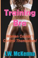 Training Bra: Women Couldn't Control Themselves! 1475150814 Book Cover