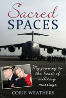 Sacred Spaces: My Journey to the Heart of Military Marriage 1934617334 Book Cover