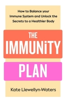 The Immunity Plan: How to Balance Your Immune System and Unlock the Secrets to a Healthier Body 024179529X Book Cover