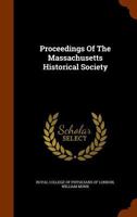 Proceedings of the Massachusetts Historical Society... 1345406223 Book Cover