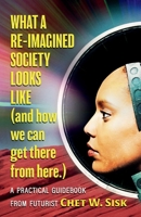 What a Re-imagined Society Looks Like (and how we can get there from here) null Book Cover