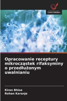 Opracowanie receptury mikroczastek rifaksyminy o przedluzonym uwalnianiu 6209327540 Book Cover