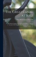 The Great Canal at Suez: Its Political, Engineering, and Financial History. with an Account of the Struggles of Its Projector, Ferdinand de Les 1145087140 Book Cover