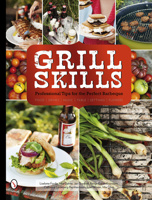 Grill Skills: Professional Tips for the Perfect Barbeque: Food, Drinks, Music, Table Settings, Flowers 0764347683 Book Cover