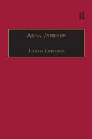 Anna Jameson: Victorian, Feminist, Woman of Letters (The Nineteenth Century Series) 113827920X Book Cover