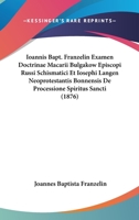 Ioannis Bapt. Franzelin Examen Doctrinae Macarii Bulgakow Episcopi Russi Schismatici Et Iosephi Langen Neoprotestantis Bonnensis De Processione Spiritus Sancti (1876) 1104211246 Book Cover