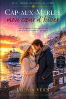 Cap-aux-Merles, Mon Cœur d’Hiver: Sur les rives du Saint-Laurent au Québec, une romance contemporaine slow-burn au Canada (Escales sentimentales - roman feel good) (French Edition) B0HFJLQL5K Book Cover