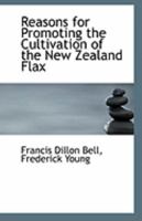 Reasons for Promoting the Cultivation of the New Zealand Flax 0526476702 Book Cover