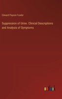 Suppression of Urine. Clinical Descriptions and Analysis of Symptoms 3385453461 Book Cover