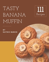 111 Tasty Banana Muffin Recipes: Keep Calm and Try Banana Muffin Cookbook B08NYMS9N8 Book Cover