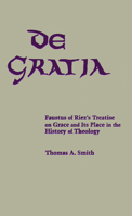 De Gratia: Faustus of Riez's Treatise on Grace and It's Place in the History of Theology (Christianity and Judaism in Antiquity, Vol 4) 0268008663 Book Cover