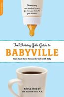The Working Gal's Guide to Babyville: Your Must-Have Manual for Life with Baby 073821048X Book Cover