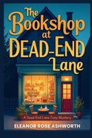 The Bookshop at Dead End Lane: A Dead-End Lane Cozy Mystery B0GS5Y85NS Book Cover