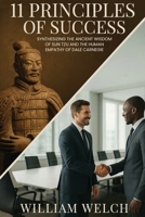 11 Principles of Success: Synthesizing the Ancient Wisdom of Sun Tzu and Human Empathy of Dale Carnegie B0FXNY19NB Book Cover