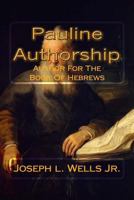 Pauline Authorship: Author For The Book Of Hebrews: The External, Internal and Eternal Evidence 1500161098 Book Cover