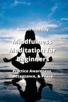 Mindfulness Meditation for Beginners: Practice Awareness, Acceptance, & Peace 9976231466 Book Cover