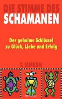 Die Stimme des Schamanen: Der geheime Schlüssel zu Glück, Liebe und Erfolg 3833010509 Book Cover