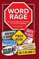 Word Rage: How to Stop Worrying and Learn to Love the Language 1517592240 Book Cover