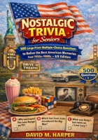 Nostalgic Trivia for Seniors: 500 Large Print Multiple-Choice Questions to Relive the Best American Memories from the 1950s–1990s – US Edition B0GSVL3ZL6 Book Cover