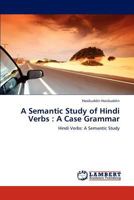 A Semantic Study of Hindi Verbs : A Case Grammar: Hindi Verbs: A Semantic Study 3659279463 Book Cover