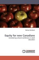 Equity for new Canadians: Considering cultural worldviews in adult education 3838309375 Book Cover