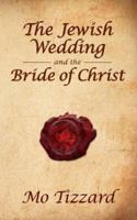 The Jewish Wedding and the Bride of Christ 095662491X Book Cover