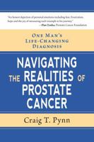 Navigating the Realities of Prostate Cancer: One Man's Journey through Diagnosis, Treatment, and Beyond 1936303353 Book Cover