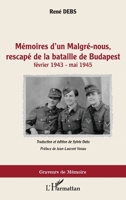 Mémoires d'un Malgré-nous, rescapé de la bataille de Budapest: février 1943-mai 1945 (Graveurs de Mémoire) (French Edition) 2343221553 Book Cover