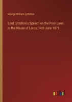 Lord Lyttelton's Speech on the Poor Laws in the House of Lords, 14th June 1875 3385375886 Book Cover