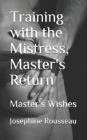 Training with the Mistress, Master's Return: Master's Wishes B093RP1KGN Book Cover