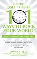 On the Golf Course: 101 Ways to Rock Your World 1938908465 Book Cover