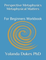 Perspective Metaphysics Metaphysical Matters: For Beginners Workbook 1706166990 Book Cover