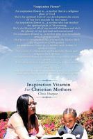 Inspiration Vitamin for Christian Mothers 1463401604 Book Cover