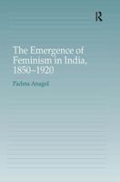 The Emergence of Feminism in India, 1850-1920 0754634116 Book Cover