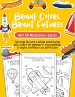 Bright Colors, Bright Futures: Vehicles Coloring Book with Motivational Quotes for Autistic Children B0C2S5MG9W Book Cover